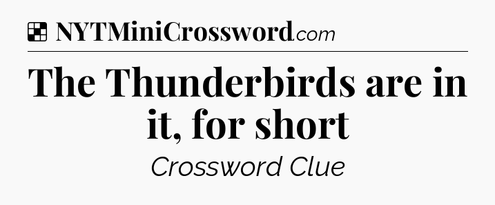 Solution: The Thunderbirds are in it, for short - NYT Crossword