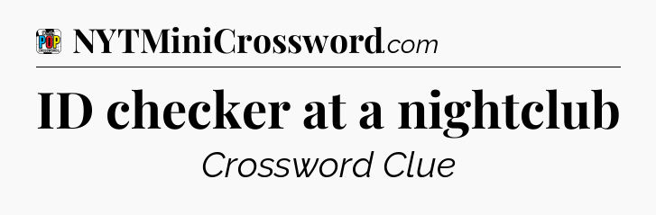 ID checker at a nightclub Crossword Clue