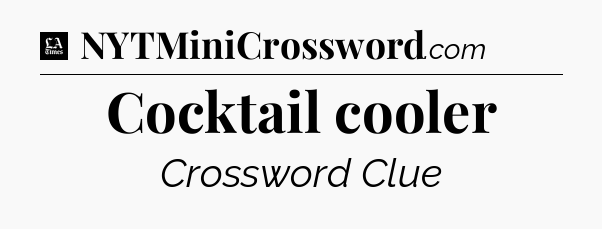 Cocktail cooler - LA Times Crossword