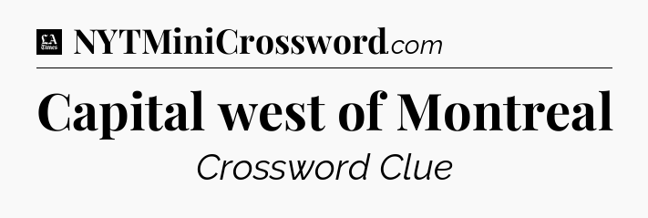Capital west of Montreal - LA Times Crossword