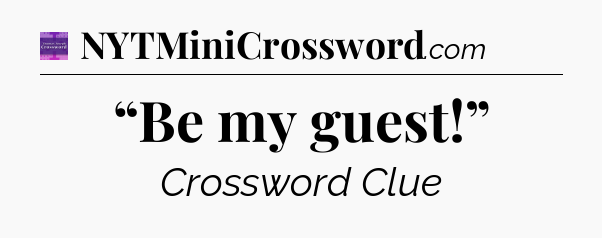 “Be my guest!” - Thomas Joseph Crossword