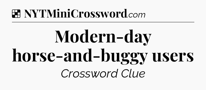 Solution: Modern-day horse-and-buggy users - NYT Crossword