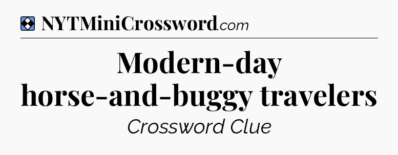Solution: Modern-day horse-and-buggy travelers - NYT Mini Crossword