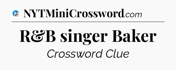 R&B singer Baker Crossword Clue