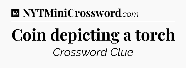 Coin depicting a torch - LA Times Crossword