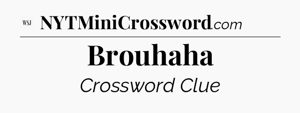 Brouhaha - WSJ Crossword