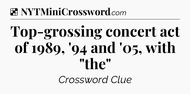 Solution: Top-grossing concert act of 1989, '94 and '05, with 