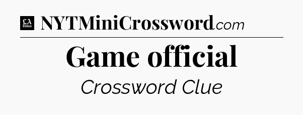 Game official - LA Times Crossword