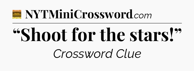 “Shoot for the stars!” - Eugene Sheffer Crossword
