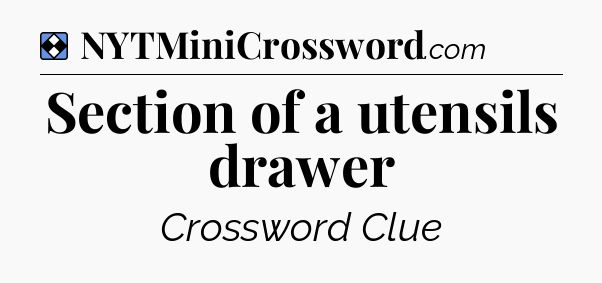 Solution: Section of a utensils drawer - NYT Mini Crossword
