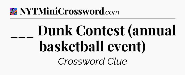___ Dunk Contest (annual basketball event) Crossword Clue