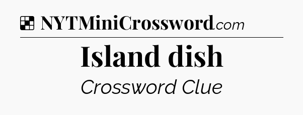 Solution: Island dish - NYT Crossword