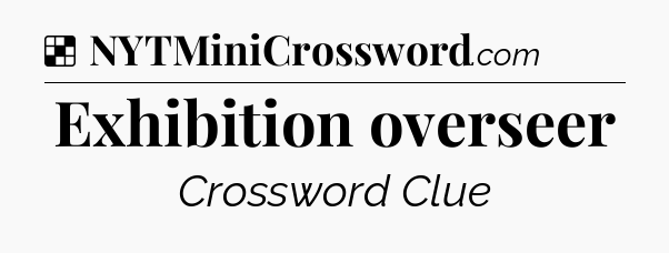 Solution: Exhibition overseer - NYT Crossword
