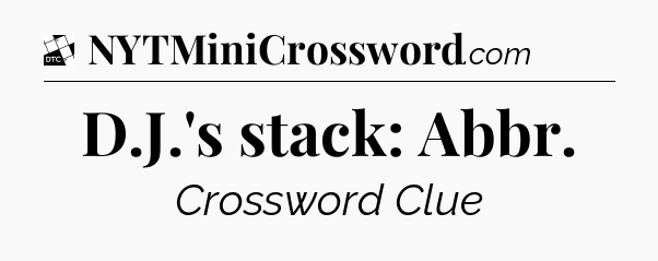 D.J.'s stack: Abbr - Daily Themed Classic Crossword