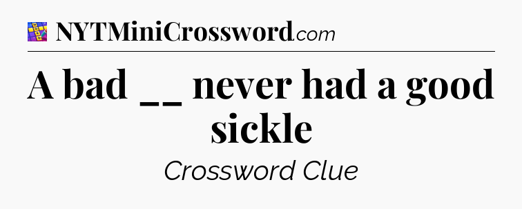 A bad __ never had a good sickle Codycross