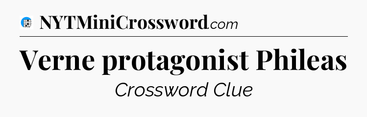 Verne protagonist Phileas Crossword Clue