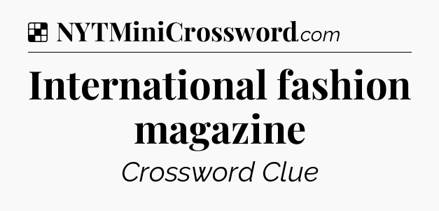 Solution: International fashion magazine - NYT Crossword