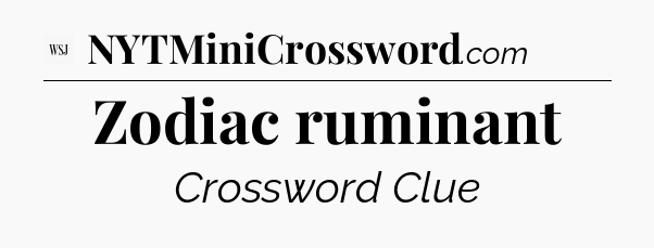 Zodiac ruminant - WSJ Crossword