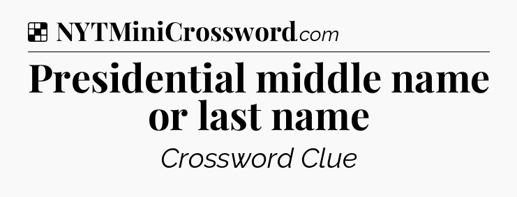 Solution: Presidential middle name or last name - NYT Crossword