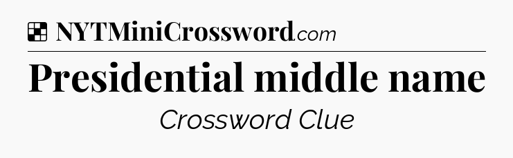 Solution: Presidential middle name - NYT Crossword