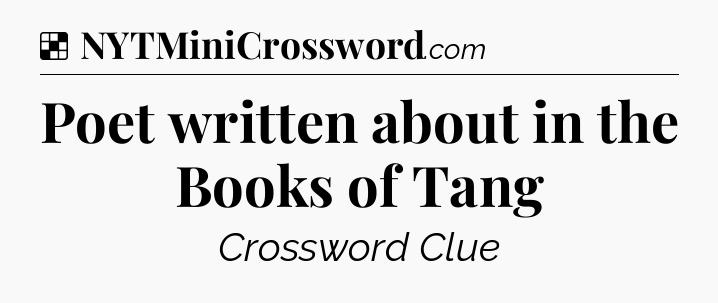 Solution: Poet written about in the Books of Tang - NYT Crossword