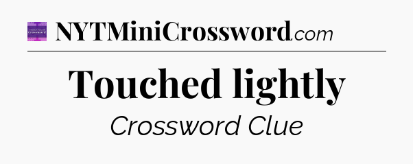 Touched lightly - Thomas Joseph Crossword