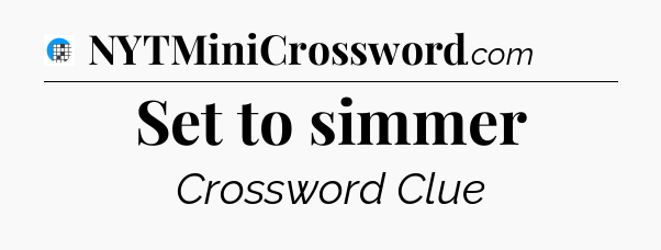 Set to simmer Crossword Clue