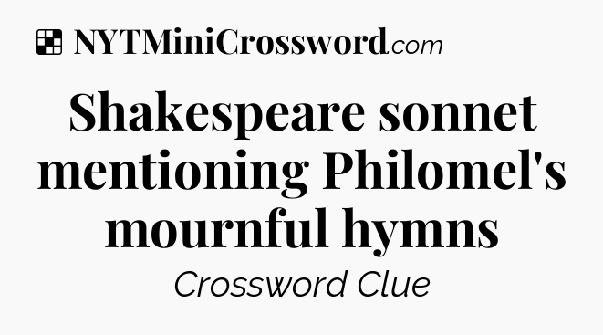 Solution: Shakespeare sonnet mentioning Philomel's mournful hymns - NYT Crossword