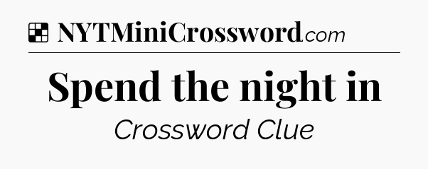 Solution: Spend the night in - NYT Crossword