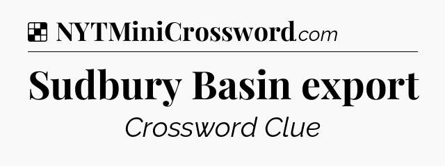Solution: Sudbury Basin export - NYT Crossword