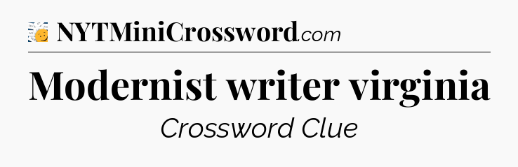 Modernist writer virginia - 7 Little Words