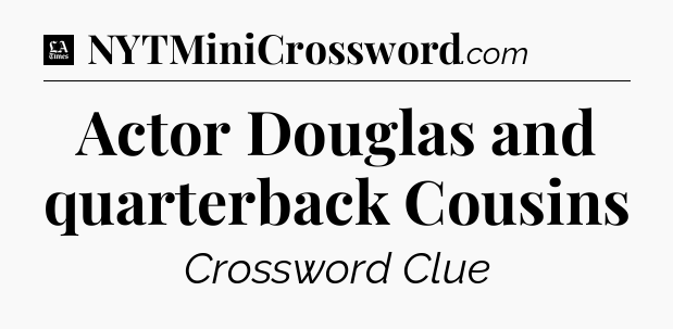 Actor Douglas and quarterback Cousins - LA Times Crossword