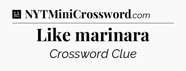 Like marinara - LA Times Crossword