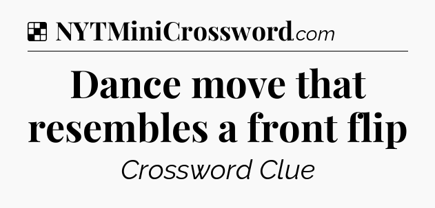 Solution: Dance move that resembles a front flip - NYT Crossword