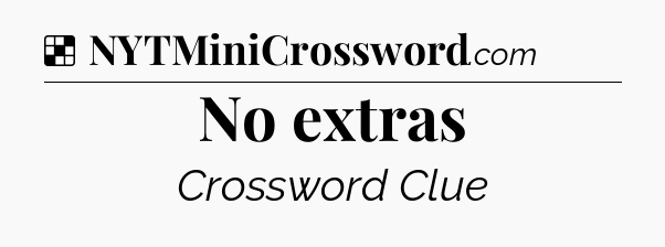 Solution: No extras - NYT Crossword