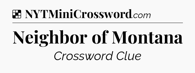 Solution: Neighbor of Montana - NYT Crossword