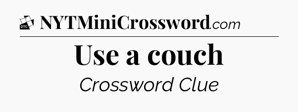 Use a couch - Daily Themed Mini Crossword