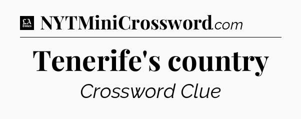Tenerife's country - LA Times Crossword