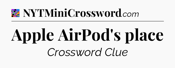 Apple AirPod's place Crossword Clue