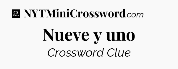 Nueve y uno - LA Times Crossword