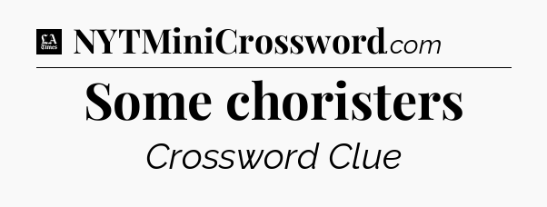 Some choristers - LA Times Crossword