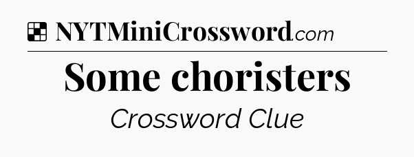 Solution: Some choristers - NYT Crossword