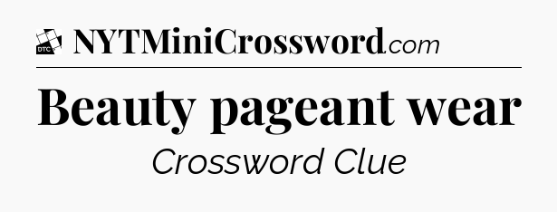 Beauty pageant wear - Daily Themed Classic Crossword