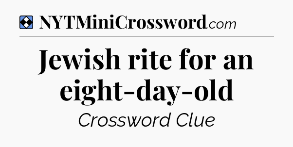 Solution: Jewish rite for an eight-day-old - NYT Mini Crossword