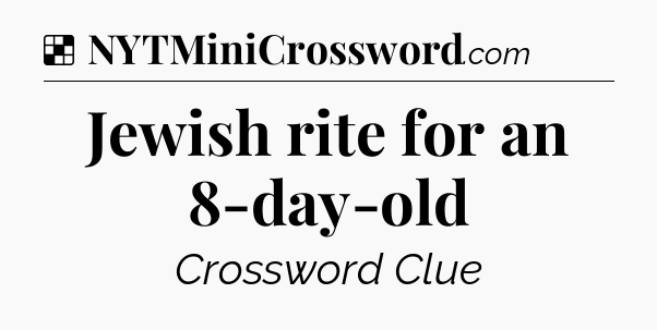 Solution: Jewish rite for an 8-day-old - NYT Crossword