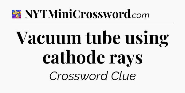 Vacuum tube using cathode rays Codycross