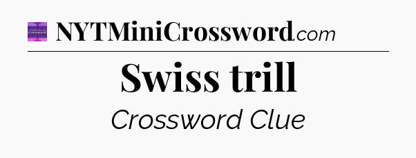 Swiss trill - Thomas Joseph Crossword