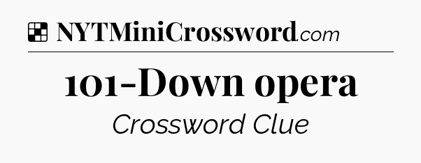 Solution: 101-Down opera - NYT Crossword