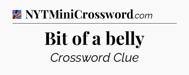Bit of a belly Crossword Clue