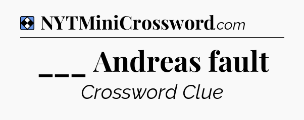 Solution: ___ Andreas fault - NYT Mini Crossword